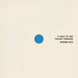Mystery Jets – A Hole To See The Sky Through
