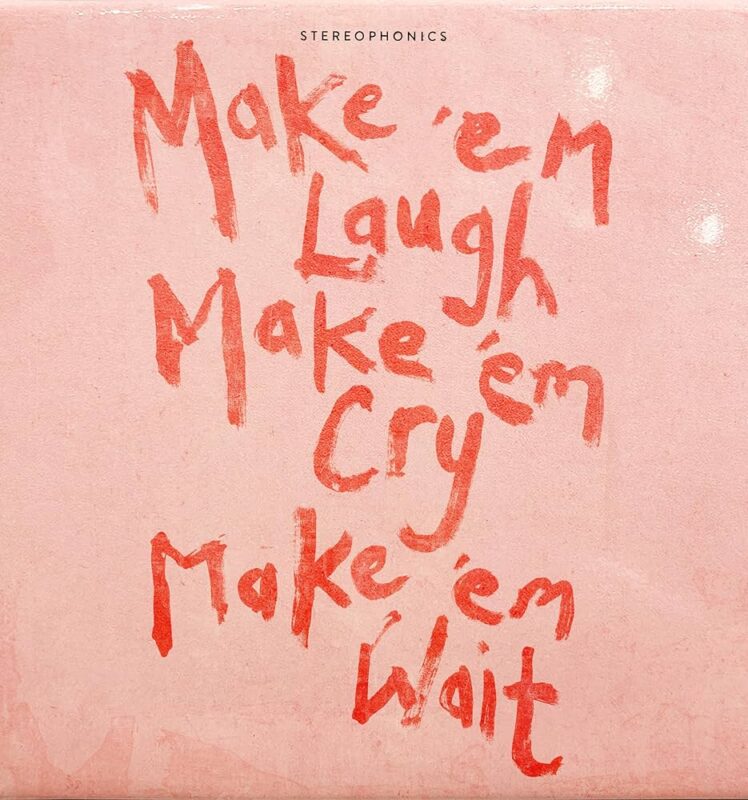 Stereophonics – Make ‘Em Laugh, Make ‘Em Cry, Make ‘Em Wait